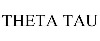 THETA TAU trademark