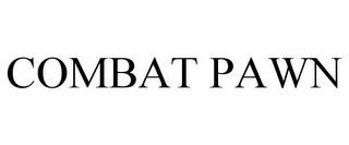 COMBAT PAWN trademark