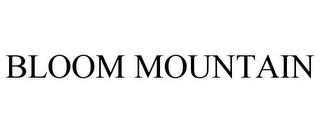 BLOOM MOUNTAIN trademark