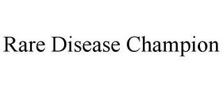 RARE DISEASE CHAMPION trademark