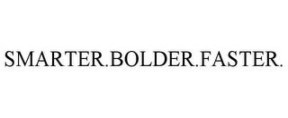 SMARTER.BOLDER.FASTER. trademark