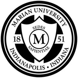 MARIAN UNIVERSITY INDIANAPOLIS · INDIANA 18 51 SEDES SAPIENTIAE M trademark