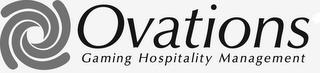 OVATIONS GAMING HOSPITALITY MANAGEMENT trademark