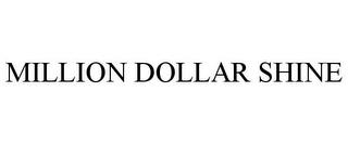 MILLION DOLLAR SHINE trademark