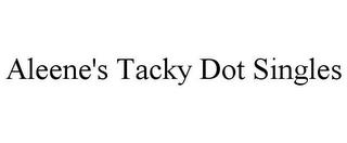 ALEENE'S TACKY DOT SINGLES trademark