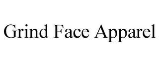 GRIND FACE APPAREL trademark