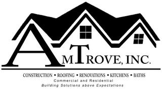 AMTROVE, INC. CONSTRUCTION ROOFING RENOVATIONS KITCHENS BATHS COMMERCIAL AND RESIDENTIAL BUILDING SOLUTIONS ABOVE EXPECTATIONS trademark