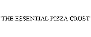 THE ESSENTIAL PIZZA CRUST trademark