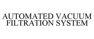 AUTOMATED VACUUM FILTRATION SYSTEM trademark