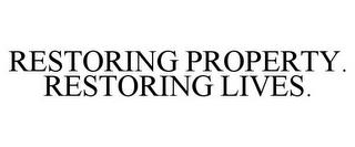 RESTORING PROPERTY. RESTORING LIVES. trademark