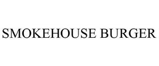 SMOKEHOUSE BURGER trademark