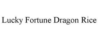 LUCKY FORTUNE DRAGON RICE trademark