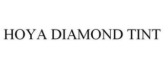 HOYA DIAMOND TINT trademark