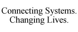 CONNECTING SYSTEMS. CHANGING LIVES. trademark