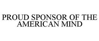 PROUD SPONSOR OF THE AMERICAN MIND trademark