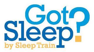 GOT SLEEP? BY SLEEP TRAIN trademark