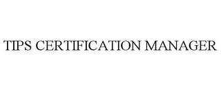 TIPS CERTIFICATION MANAGER trademark