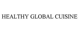 HEALTHY GLOBAL CUISINE trademark