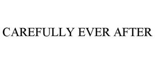 CAREFULLY EVER AFTER trademark