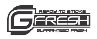 G FRESH READY TO SMOKE GUARANTEED FRESH trademark