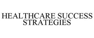 HEALTHCARE SUCCESS STRATEGIES trademark