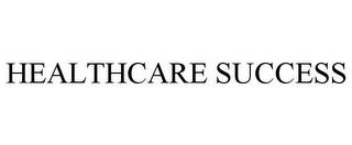 HEALTHCARE SUCCESS trademark