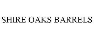 SHIRE OAKS BARRELS trademark