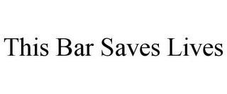 THIS BAR SAVES LIVES trademark