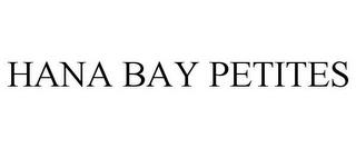 HANA BAY PETITES trademark