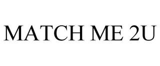 MATCH ME 2U trademark