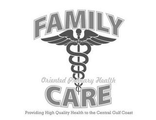 FAMILY ORIENTED PRIMARY HEALTH CARE PROVIDING HIGH QUALITY HEALTH TO THE CENTRAL GULF COAST trademark