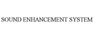 SOUND ENHANCEMENT SYSTEM trademark