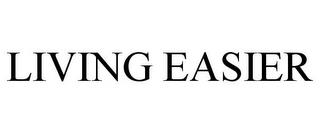 LIVING EASIER trademark