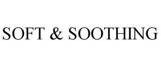 SOFT & SOOTHING trademark