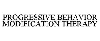 PROGRESSIVE BEHAVIOR MODIFICATION THERAPY trademark