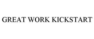 GREAT WORK KICKSTART trademark