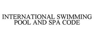 INTERNATIONAL SWIMMING POOL AND SPA CODE trademark