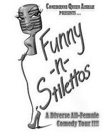 COMEDIENNE  QUEEN AISHAH PRESENTS ... FUNNY-N-STILETTOS A DIVERSE ALL-FEMALE COMEDY TOUR!!!! trademark