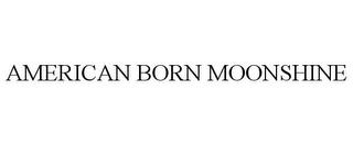 AMERICAN BORN MOONSHINE trademark