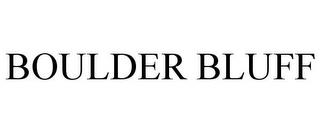 BOULDER BLUFF trademark