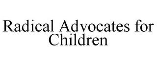 RADICAL ADVOCATES FOR CHILDREN trademark