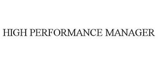 HIGH PERFORMANCE MANAGER trademark