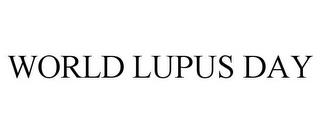 WORLD LUPUS DAY trademark