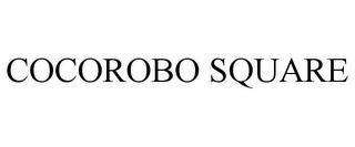 COCOROBO SQUARE trademark