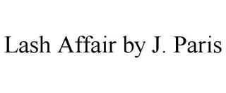 LASH AFFAIR BY J. PARIS trademark