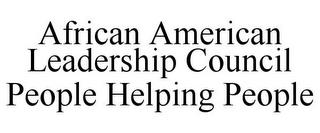 AFRICAN AMERICAN LEADERSHIP COUNCIL PEOPLE HELPING PEOPLE trademark