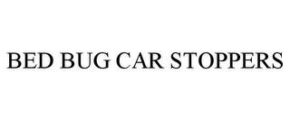 BED BUG CAR STOPPERS trademark