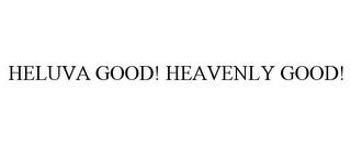 HELUVA GOOD! HEAVENLY GOOD! trademark