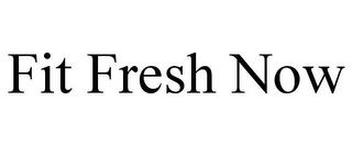 FIT FRESH NOW trademark