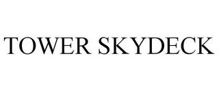 TOWER SKYDECK trademark